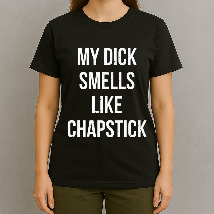 My Dick Smells Like Chapstick Quote T-Shirt