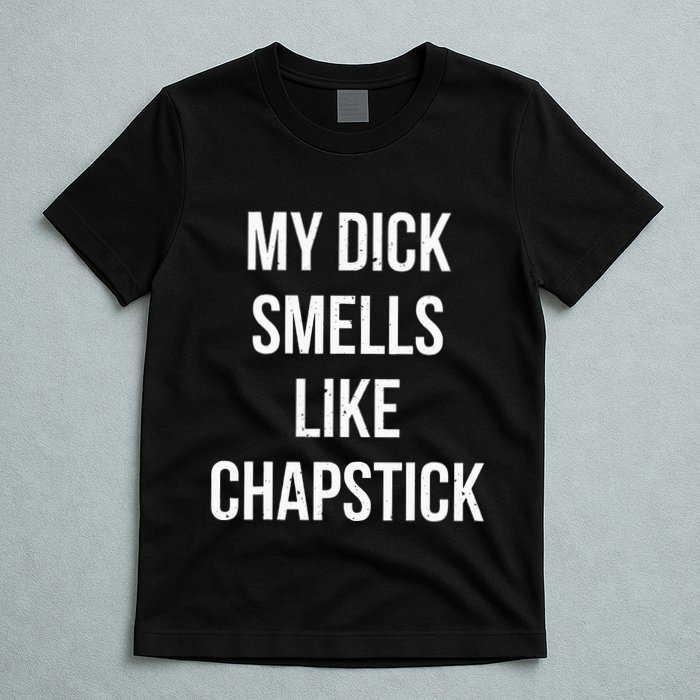 My Dick Smells Like Chapstick Quote T-Shirt