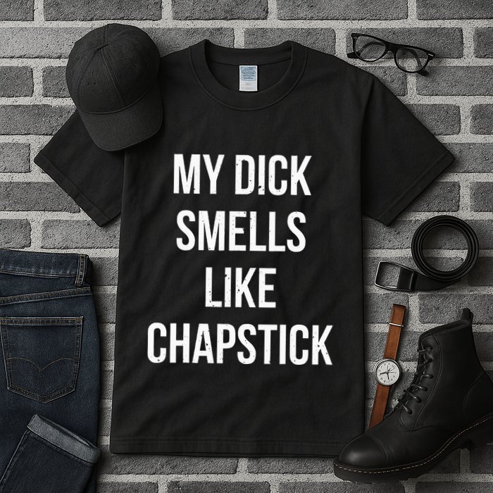 My Dick Smells Like Chapstick Quote Tall T-Shirt