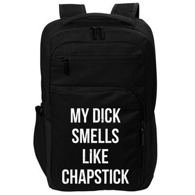 My Dick Smells Like Chapstick Quote Impact Tech Backpack