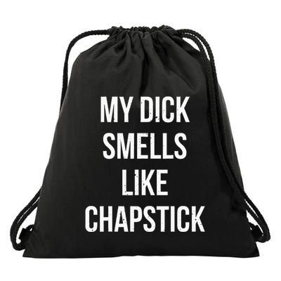 My Dick Smells Like Chapstick Quote Drawstring Bag