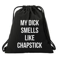 My Dick Smells Like Chapstick Quote Drawstring Bag