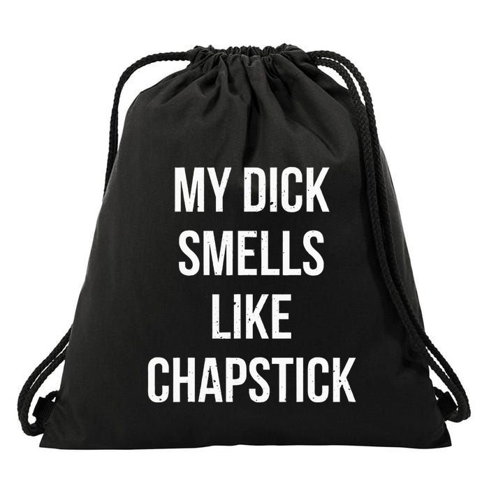 My Dick Smells Like Chapstick Quote Drawstring Bag