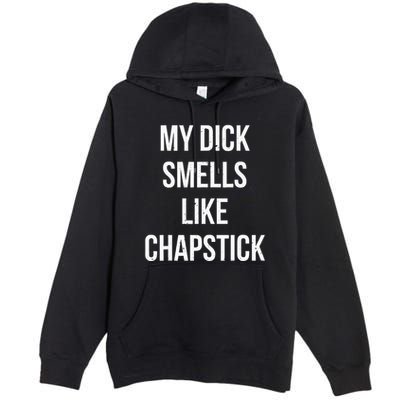 My Dick Smells Like Chapstick Quote Premium Pullover Hoodie