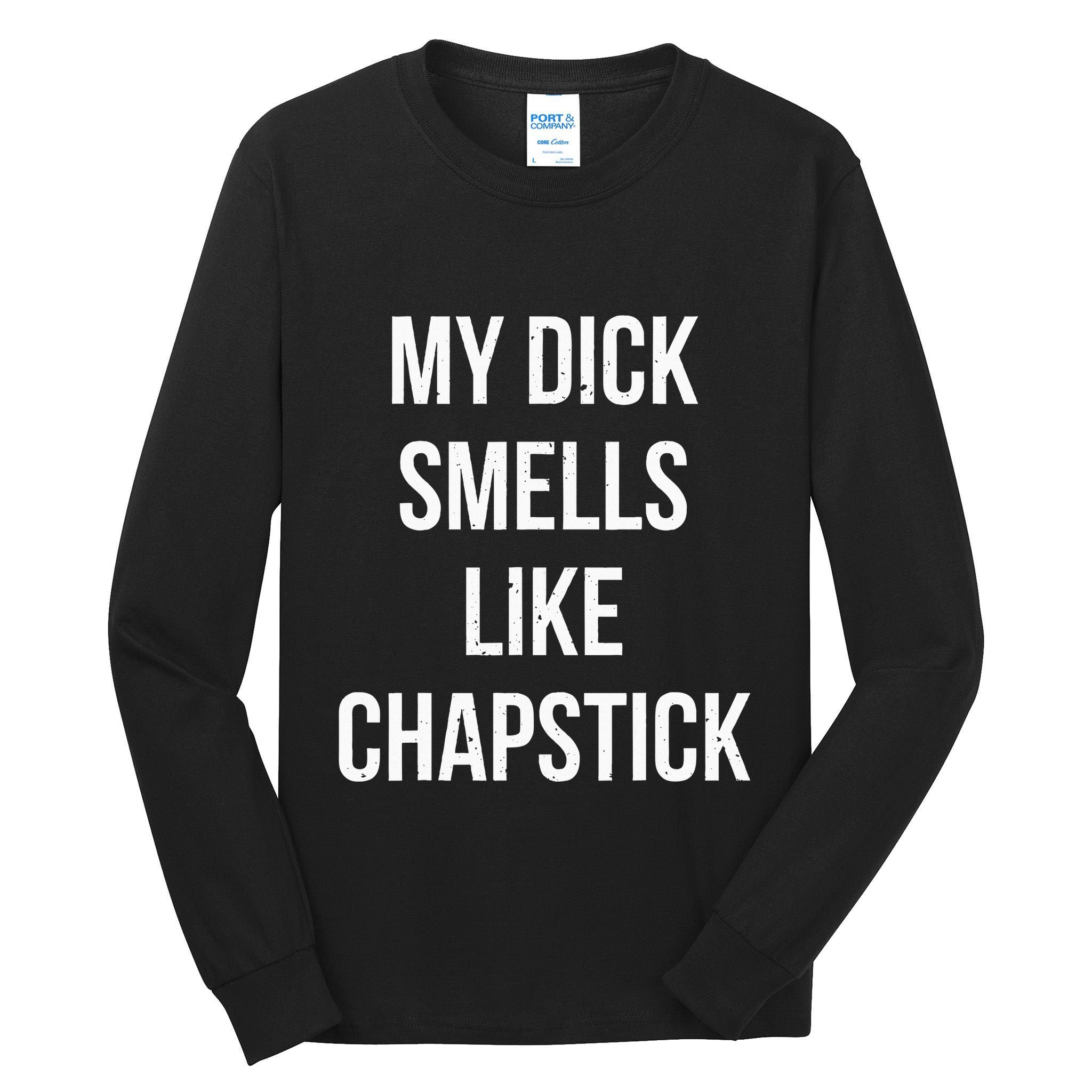 My Dick Smells Like Chapstick Quote Tall Long Sleeve T-Shirt