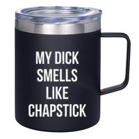 My Dick Smells Like Chapstick Quote 12oz Stainless Steel Coffee Mug