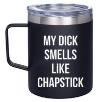 My Dick Smells Like Chapstick Quote 12oz Stainless Steel Coffee Mug