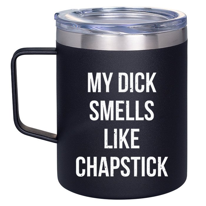 My Dick Smells Like Chapstick Quote 12oz Stainless Steel Coffee Mug