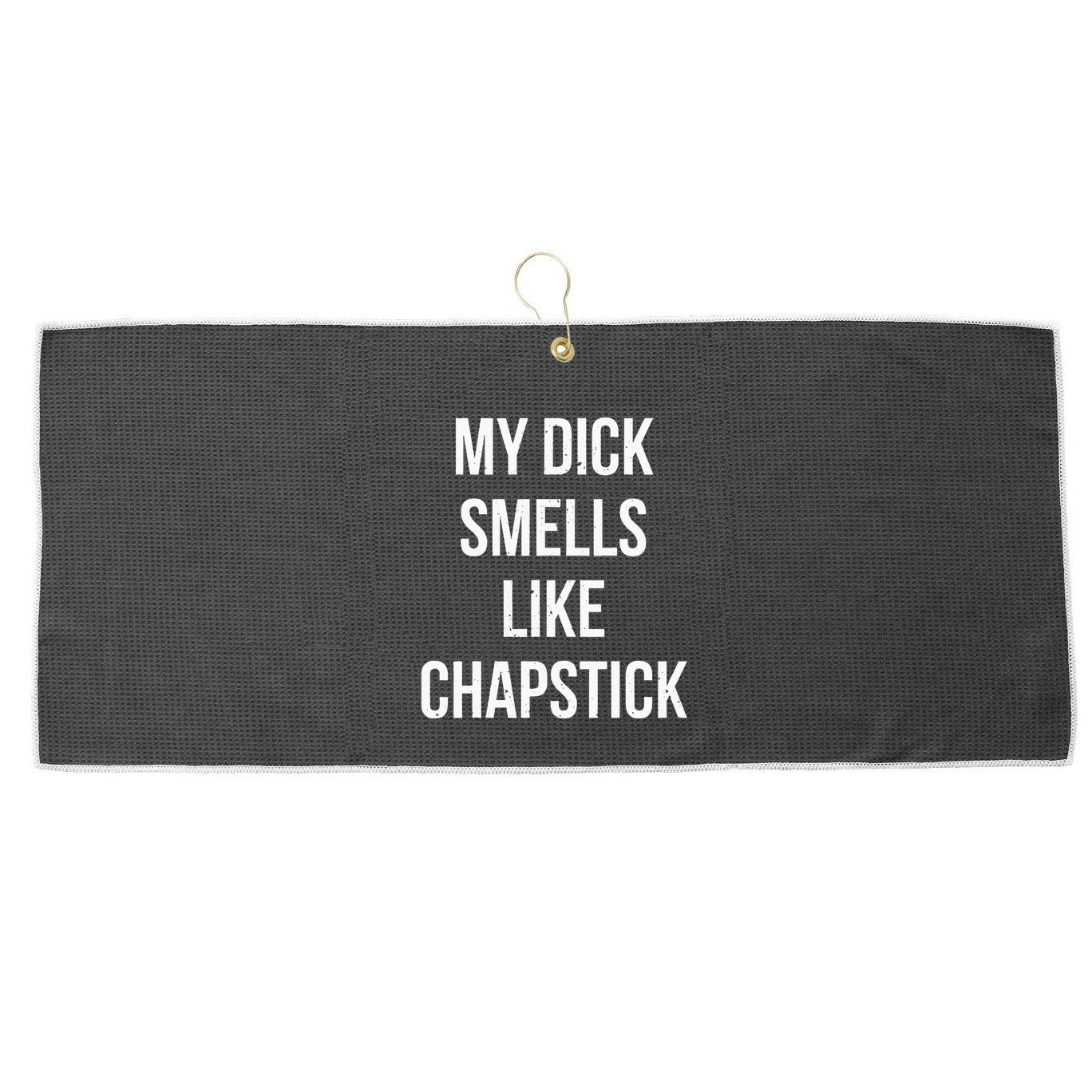 My Dick Smells Like Chapstick Quote Large Microfiber Waffle Golf Towel