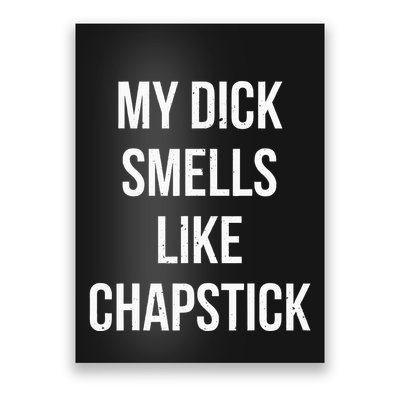 My Dick Smells Like Chapstick Quote Poster