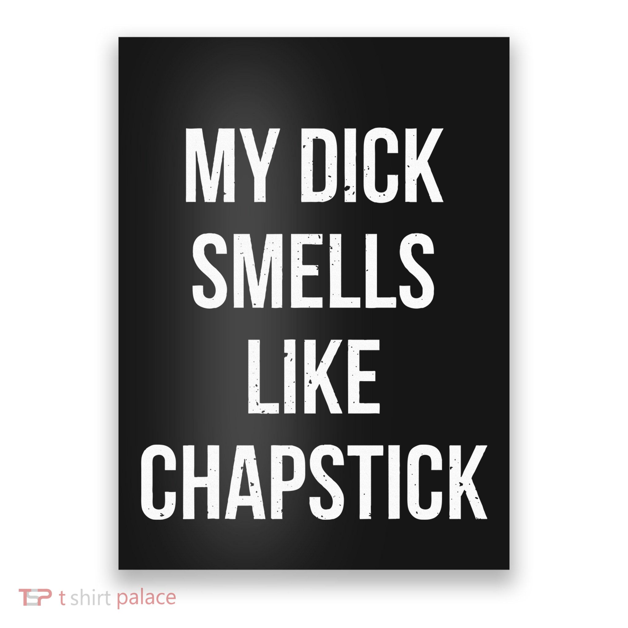 My Dick Smells Like Chapstick Quote Poster