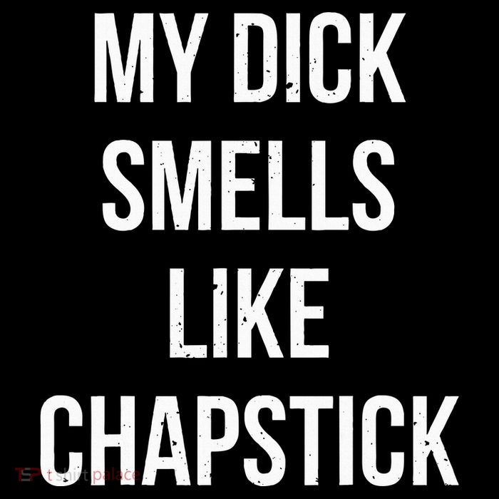 My Dick Smells Like Chapstick Quote Poster