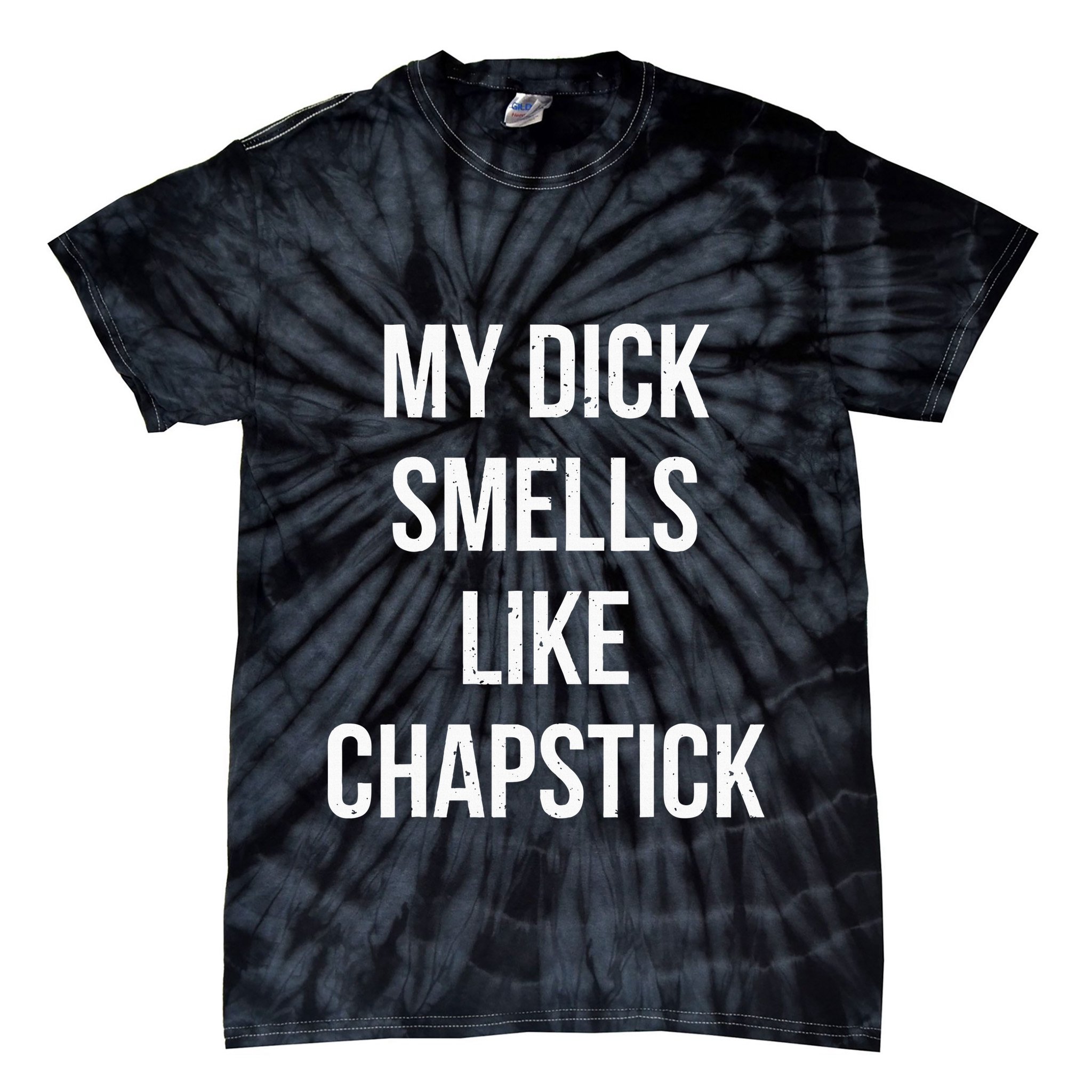 My Dick Smells Like Chapstick Quote Tie-Dye T-Shirt