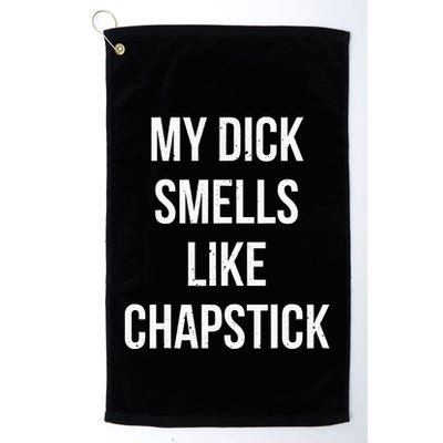 My Dick Smells Like Chapstick Quote Golf Towel