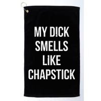 My Dick Smells Like Chapstick Quote Golf Towel