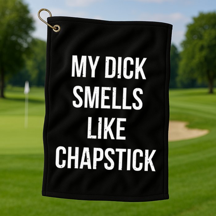 My Dick Smells Like Chapstick Quote Golf Towel