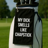 My Dick Smells Like Chapstick Quote Golf Towel