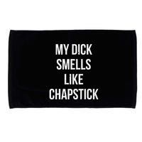 My Dick Smells Like Chapstick Quote Microfiber Hand Towel