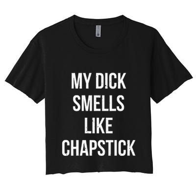 My Dick Smells Like Chapstick Quote Crop Top