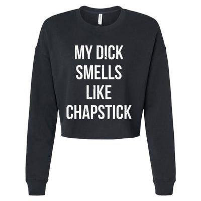 My Dick Smells Like Chapstick Quote Cropped Pullover Crew