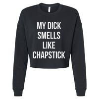 My Dick Smells Like Chapstick Quote Cropped Pullover Crew