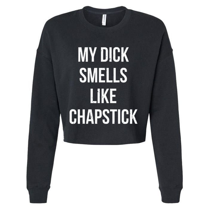 My Dick Smells Like Chapstick Quote Cropped Pullover Crew