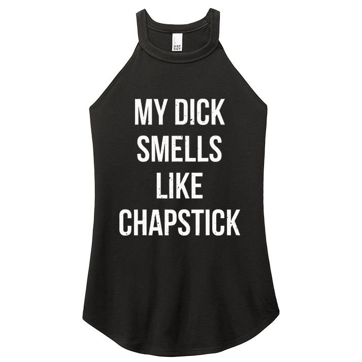 My Dick Smells Like Chapstick Quote Women's Perfect Tri Rocker Tank