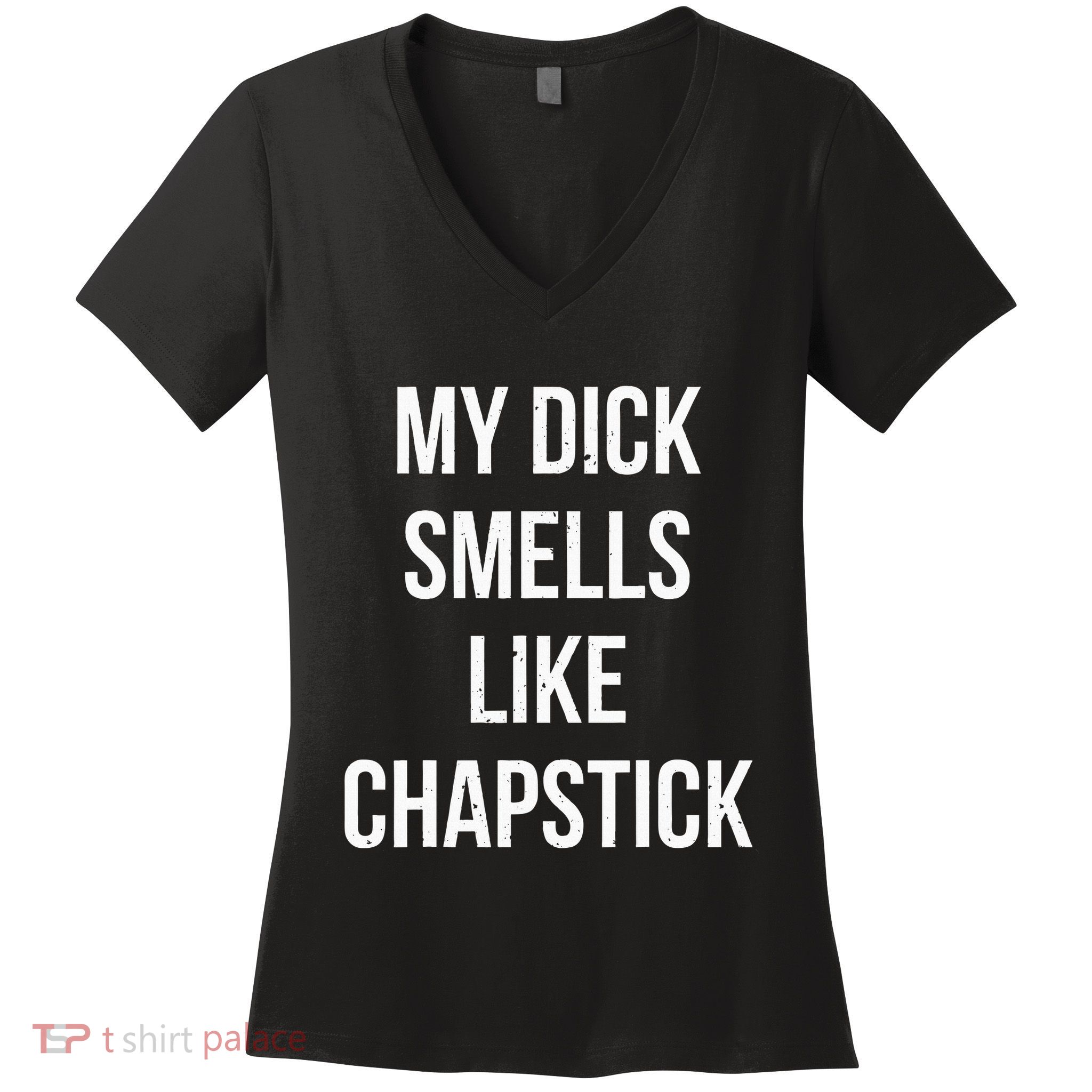 My Dick Smells Like Chapstick Quote Women's V-Neck T-Shirt