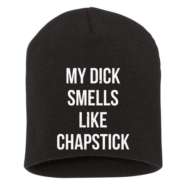 My Dick Smells Like Chapstick Quote Short Acrylic Beanie