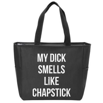 My Dick Smells Like Chapstick Quote Zip Tote Bag
