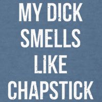 My Dick Smells Like Chapstick Quote Garment-Dyed Sweatshirt