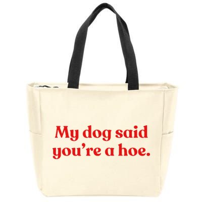 My Dog Said YouRe A Hoe Zip Tote Bag