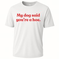 My Dog Said YouRe A Hoe Cooling Performance Crew T-Shirt