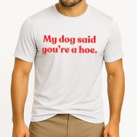 My Dog Said YouRe A Hoe Cooling Performance Crew T-Shirt