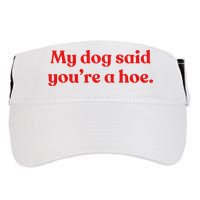 My Dog Said YouRe A Hoe Adult Drive Performance Visor