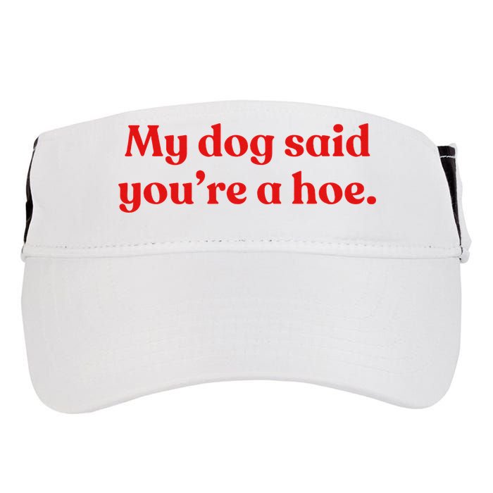 My Dog Said YouRe A Hoe Adult Drive Performance Visor