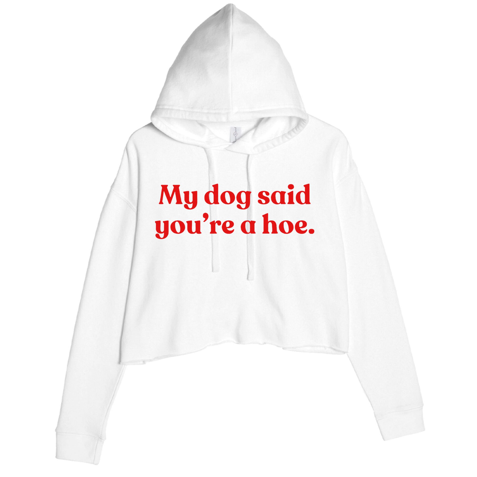 My Dog Said YouRe A Hoe Crop Fleece Hoodie