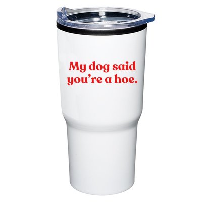 My Dog Said YouRe A Hoe Tumbler