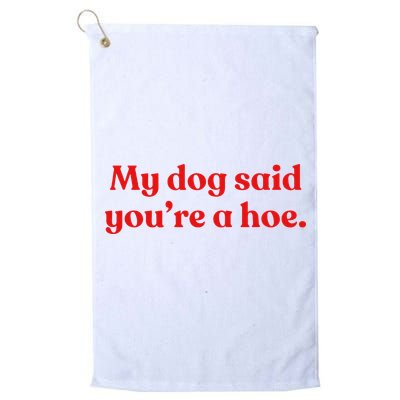 My Dog Said YouRe A Hoe Golf Towel