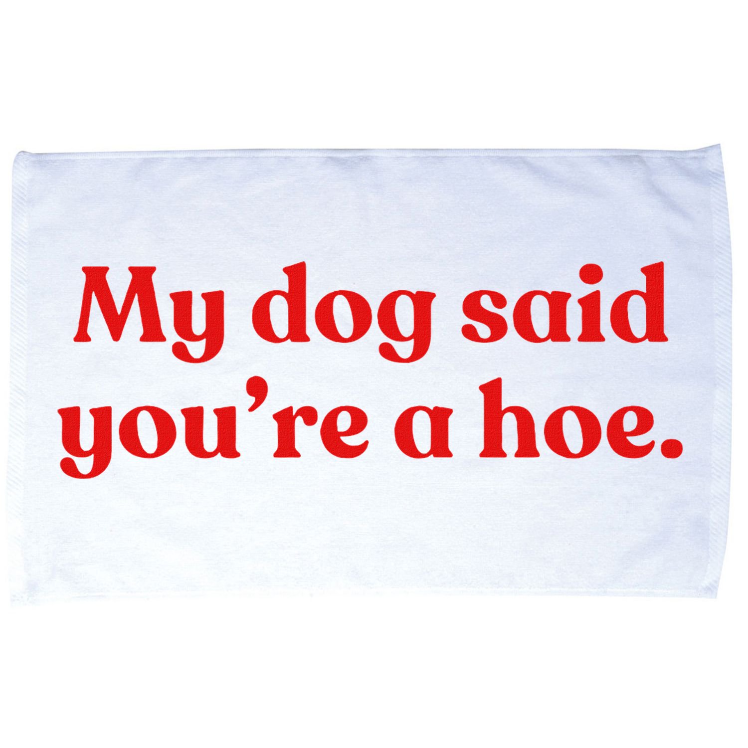 My Dog Said YouRe A Hoe Microfiber Hand Towel