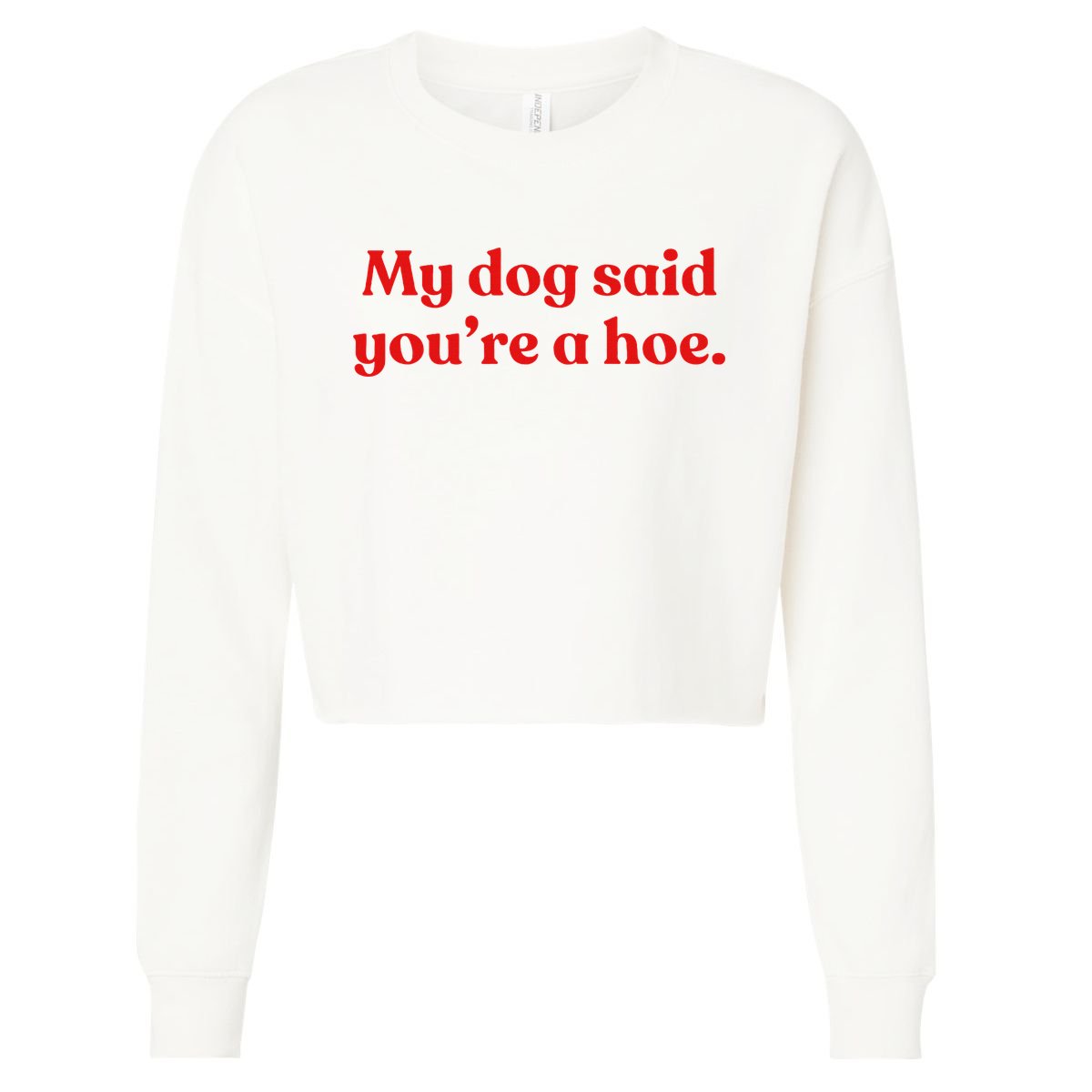 My Dog Said YouRe A Hoe Cropped Pullover Crew