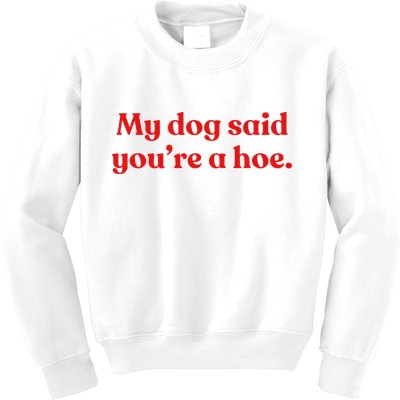 My Dog Said YouRe A Hoe Kids Sweatshirt