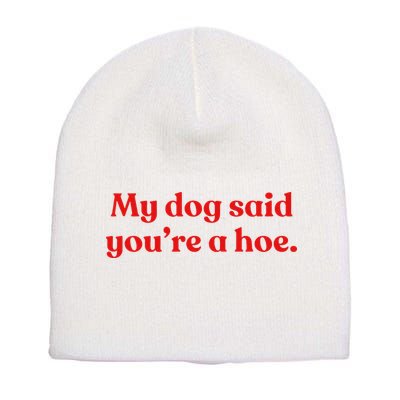 My Dog Said YouRe A Hoe Short Acrylic Beanie