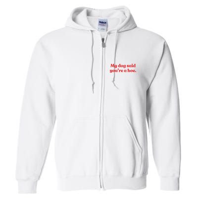 My Dog Said YouRe A Hoe Full Zip Hoodie