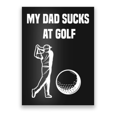 My Dad Sucks At Golf, Funny Golfing Golf Dad Gif For Dad Father's Day Poster