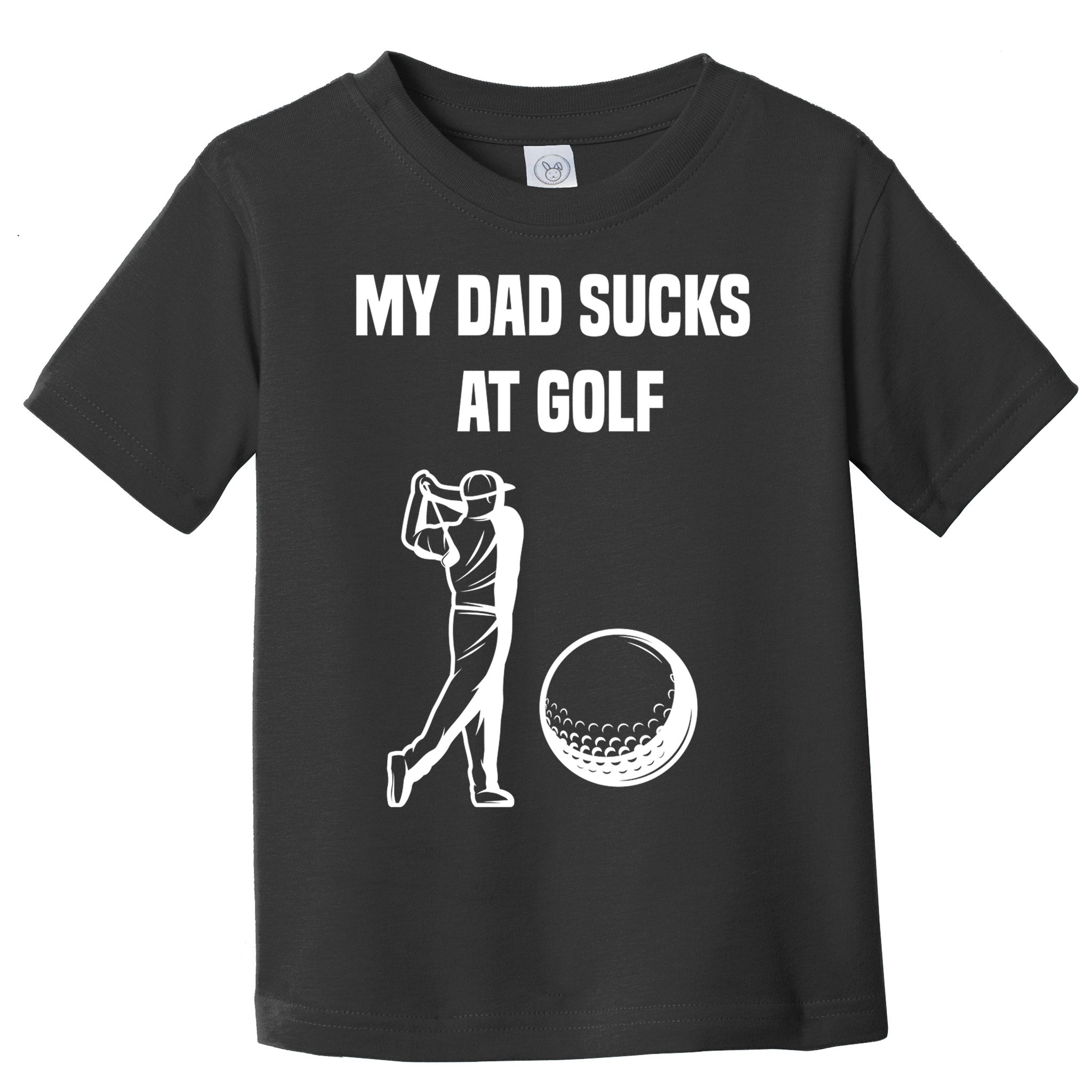 My Dad Sucks At Golf, Funny Golfing Golf Dad Gif For Dad Father's Day Toddler T-Shirt