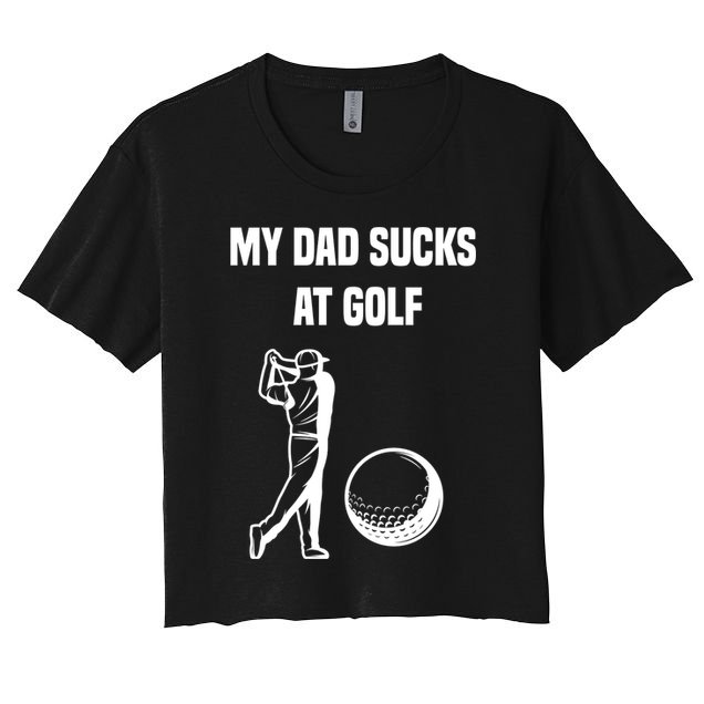 My Dad Sucks At Golf, Funny Golfing Golf Dad Gif For Dad Father's Day Crop Top