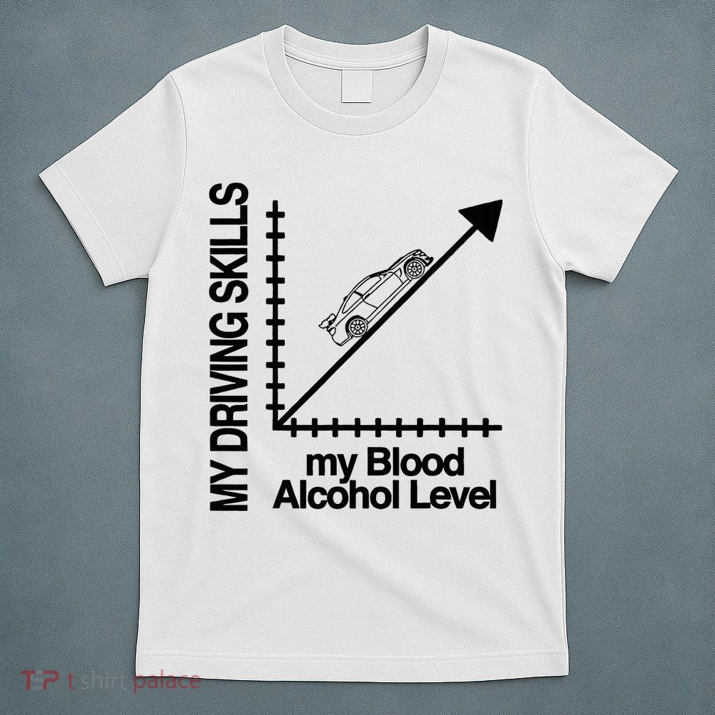 My Driving Skills My Blood Alcohol Level Funny Design T-Shirt