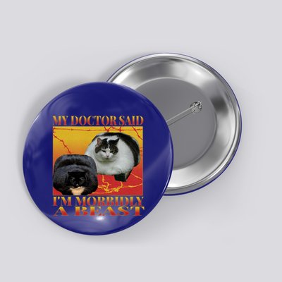 My Doctor Said IM Morbidly A Beast Button