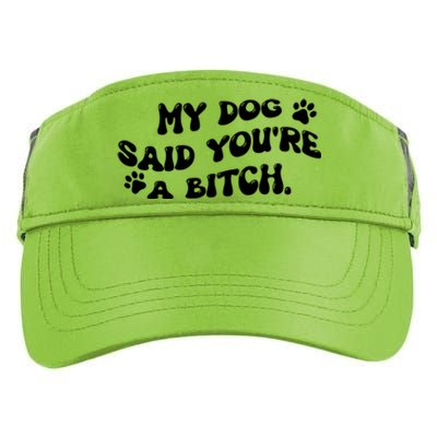 My Dog Said YouRe A Bitch Funny Adult Drive Performance Visor